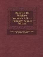 Bulletin de Folklore, Volumes 2-3... di Brussels edito da Nabu Press