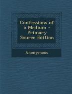 Confessions of a Medium - Primary Source Edition di Anonymous edito da Nabu Press