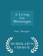 A Living Lie di Paul Bourget edito da Scholar's Choice