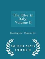 The Idler In Italy, Volume Ii - Scholar's Choice Edition di Blessington Marguerite edito da Scholar's Choice