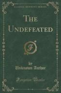 The Undefeated (classic Reprint) di Unknown Author edito da Forgotten Books