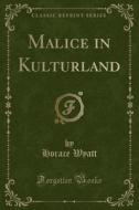 Malice In Kulturland (classic Reprint) di Horace Wyatt edito da Forgotten Books