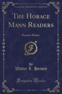 The Horace Mann Readers di Walter L Hervey edito da Forgotten Books