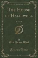 The House Of Halliwell, Vol. 1 Of 3 di Mrs Henry Wood edito da Forgotten Books