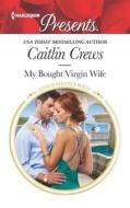 My Bought Virgin Wife di Caitlin Crews edito da HARLEQUIN SALES CORP