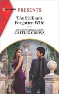 The Sicilian's Forgotten Wife: An Uplifting International Romance di Caitlin Crews edito da HARLEQUIN SALES CORP