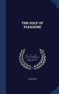 The Gulf Of Pleasure di Alan Ross edito da Sagwan Press