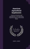 American Agricultural Implements di Robert L Ardrey edito da Palala Press