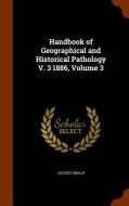 Handbook Of Geographical And Historical Pathology V. 3 1886, Volume 3 di August Hirsch edito da Arkose Press