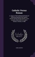 Catholic Versus Roman di John Langtry edito da Palala Press