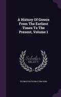 A History Of Greece From The Earliest Times To The Present, Volume 1 di Telemachus Thomas Timayenis edito da Palala Press