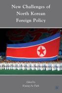 New Challenges of North Korean Foreign Policy di K. Park edito da Palgrave Macmillan US