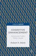 Cognitive Enhancement: Social and Public Policy Issues di Robert H. Blank edito da PALGRAVE MACMILLAN LTD