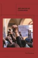 Anti-Racism As Communism di Paul Gomberg edito da Bloomsbury Publishing PLC