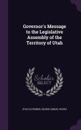 Governor's Message To The Legislative Assembly Of The Territory Of Utah di Utah Governor, George Lemuel Woods edito da Palala Press
