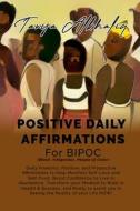 Positive Daily Affirmations for BIPOC (Black, Indigenous, People of Color) di Tanya Alkhaliq edito da Lulu.com
