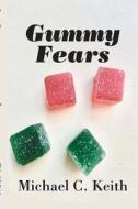 Gummy Fears di Michael C. Keith edito da Lulu.com