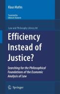 Efficiency Instead of Justice?: Searching for the Philosophical Foundations of the Economic Analysis of Law di Klaus Mathis edito da SPRINGER NATURE