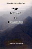 Return to Colombia di Tim Tingle edito da 1st Book Library