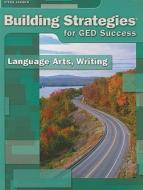 Building Strategies for GED Success: Language Arts, Writing edito da Steck-Vaughn