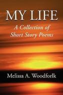 My Life di Melissa A Woodforlk edito da Xlibris Corporation