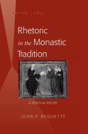 Rhetoric in the Monastic Tradition di John P. Bequette edito da Lang, Peter
