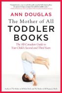 The Mother Of All Toddler Books di Ann Douglas edito da HarperCollins (Canada) Ltd