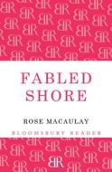 Fabled Shore di Rose Macaulay edito da Bloomsbury Publishing PLC