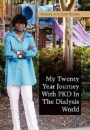 My Twenty Year Journey With PKD In The Dialysis World di Gloria Ann Jeff-Moore edito da Xlibris