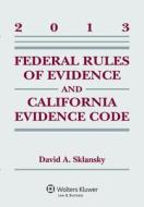 Federal Rules of Evidence and California Evidence Code 2013 di Sklansky, David Alan Sklansky edito da ASPEN PUBL