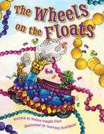 The Wheels on the Floats di Monica Vaughn-Flam edito da Pelican Publishing Company