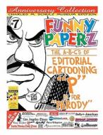 Funny Paperz #7 - P Is for Parody: The A-B-CS of Editorial Cartooning di Joe King edito da Createspace