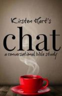 Chat: A Conversational Bible Study di Kirsten Hart edito da Createspace