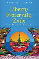 Liberty, Fraternity, Exile di Matthew J. Smith edito da The University of North Carolina Press