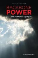 Backbone Power the Science of Saying No: The Science of Saying No di Dr Anne Brown Rncs edito da Createspace