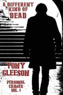 A DIFFERENT KIND OF DEAD: PERSONAL CRIME di TONY GLEESON edito da LIGHTNING SOURCE UK LTD