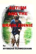 Autism and the Brain Zinnie di Myrrena Schwegmann edito da Createspace
