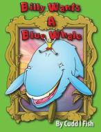 Billy Wants a Blue Whale di Cudd L. Fish edito da Createspace