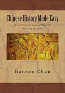 Chinese History Made Easy di Hanson Chan edito da Createspace Independent Publishing Platform