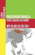 Understanding Mongolia: History, Geography and Economy di M. Pp, C. Ia edito da Createspace