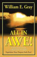All in Awe! di William E. Gray edito da iUniverse