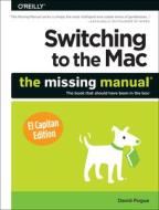 Switching to the Mac: The Missing Manual, El Capitan Edition di David Pogue edito da O'Reilly Media, Inc, USA