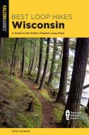 Best Loop Hikes Wisconsina Gtpb di Steve Johnson edito da Rowman & Littlefield