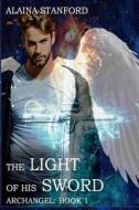 The Light of His Sword di Alaina Stanford edito da Createspace