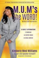 M.U.M's the Word! di Kimberly West Williams Author Kimselff edito da XULON PR