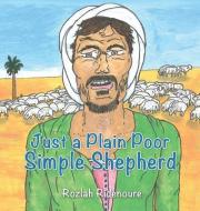 JUST A PLAIN POOR SIMPLE SHEPH di Rozlah Ridenoure edito da XULON PR