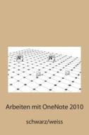 Arbeiten Mit Onenote 2010: Schwarz/Weiss di Saskia Giessen, Hiroshi Nakanishi edito da Createspace