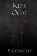Keys of Ocat: A Grimoire of Daemonolatry Nygromancye di S. Connolly edito da Createspace