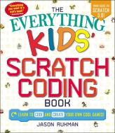 The Everything Kids' Scratch Coding Book di Jason Rukman edito da Adams Media Corporation