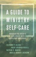Guide to Ministry Self-Care di Richard P Olson, Ruth Lofgren Rosell, Nathan S Marsh edito da Rowman & Littlefield Publishers